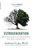 Estrogeneration How Estrogenics Are Making You Fat, Sick, and Infertile  9781946546050 Front Cover