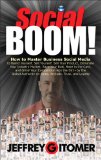 Social BOOM! How to Master Business Social Media to Brand Yourself, Sell Yourself, Sell Your Product, Dominate Your Industry Market, Save Your Butt, Rake in the Cash, and Grind Your Competition into the Dirt  9780132686051 Front Cover