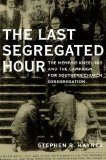Last Segregated Hour The Memphis Kneel-Ins and the Campaign for Southern Church Desegregation cover art