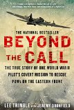 Beyond the Call The True Story of One World War II Pilot's Covert Mission to Rescue POWs on the Eastern Front  9780425276051 Front Cover