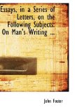 Essays, in a Series of Letters, on the Following Subjects: On a Man's Writing Memoirs of Himself, on Decision of Character, on the Application of Epithet Romantic, on Some of the Causes By Which Evangelical Re 2008 9780554608051 Front Cover