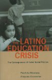 Latino Education Crisis The Consequences of Failed Social Policies cover art
