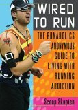 Wired to Run The Runaholics Anonymous Guide to Living with Running Addiction 2006 9780740757051 Front Cover