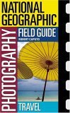 National Geographic Photography Field Guide: Travel 2005 9780792295051 Front Cover