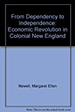 From Dependency to Independence Economic Revolution in Colonial New England  9780801434051 Front Cover