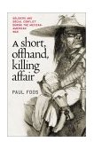 Short, Offhand, Killing Affair Soldiers and Social Conflict During the Mexican-American War cover art