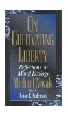 On Cultivating Liberty Reflections on Moral Ecology 1999 9780847694051 Front Cover