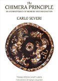 Chimera Principle An Anthropology of Memory and Imagination  9780990505051 Front Cover