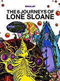 Lone Sloane: the 6 Voyages of Lone Sloane  9781782761051 Front Cover