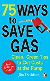 75 Ways to Save Gas Clean, Green Tips to Cut Costs at the Pump 2011 9780143186052 Front Cover