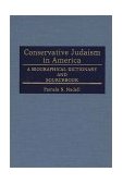 Conservative Judaism in America A Biographical Dictionary and Sourcebook 1988 9780313242052 Front Cover