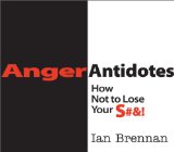 Anger Antidotes How Not to Lose Your S#%! 2011 9780393707052 Front Cover