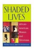 Shaded Lives African American Women and Television  9780813531052 Front Cover