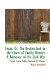 Texas, Or, the Broken Link in the Chain of Family Honors: A Romance of the Civil War 2009 9781103882052 Front Cover