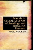 Friends in Council : A Series of Readings and Discourse Thereon 2009 9781113542052 Front Cover