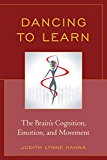 Dancing to Learn The Brain's Cognition, Emotion, and Movement  9781475806052 Front Cover