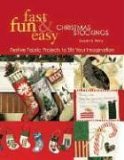 Fast, Fun and Easy Christmas Stockings Festive Fabric Projects to Stir Your Imagination 2005 9781571203052 Front Cover
