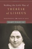 Walking the Little Way of Thï¿½rï¿½se of Lisieux Discovering the Path of Love cover art