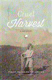 Cruel Harvest A Memoir 2012 9781595555052 Front Cover