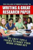 College Student's Guide to Writing a Great Research Paper 101 Tips and Tricks to Make Your Work Stand Out cover art