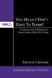 You Mean I Don't Have to Tithe? A Deconstruction of Tithing and a Reconstruction of Post-Tithe Giving  9781606084052 Front Cover