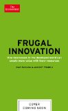 Frugal Innovation How Businesses in the Developed World Can Create More Value with Fewer Resources  9781610395052 Front Cover
