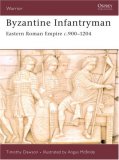 Byzantine Infantryman Eastern Roman Empire C. 900-1204 2007 9781846031052 Front Cover
