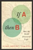 If a, Then B How the World Discovered Logic