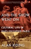 And the Show Went On Cultural Life in Nazi-Occupied Paris cover art