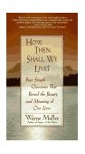 How Then, Shall We Live? Four Simple Questions That Reveal the Beauty and Meaning of Our Lives cover art