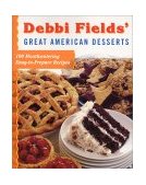 Debbi Fields' Great American Desserts 100 Mouthwatering Easytoprepare Recipes 2000 9780743202053 Front Cover
