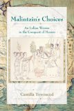 Malintzin&#39;s Choices An Indian Woman in the Conquest of Mexico