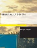 Serafina la Devota Comedia en Cuatro Actos y en Prosa 2007 9781434673053 Front Cover
