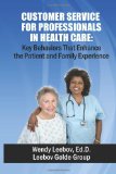 Customer Service for Professionals in Health Care Key Behaviors That Enhance the Patient and Family Experience  9781479364053 Front Cover