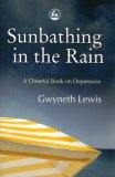 Sunbathing in the Rain A Cheerful Book on Depression 2006 9781843105053 Front Cover