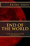End of the World The Revelation Prophecy 2013 9781940844053 Front Cover