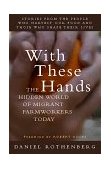 With These Hands The Hidden World of Migrant Farmworkers Today  9780151002054 Front Cover
