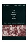 White Woman's Other Burden Western Women and South Asia During British Rule  9780415911054 Front Cover