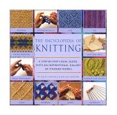 Encyclopedia of Knitting Techniques A Step-by-Step Visual Guide, with an Inspirational Gallery of Finished Techniques cover art