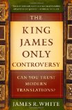 King James Only Controversy Can You Trust Modern Translations?