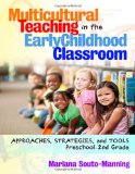 Multicultural Teaching in the Early Childhood Classroom Approaches, Strategies and Tools, Preschool-2nd Grade
