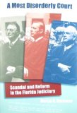 Most Disorderly Court Scandal and Reform in the Florida Judiciary  9780813032054 Front Cover