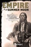 Empire of the Summer Moon Quanah Parker and the Rise and Fall of the Comanches, the Most Powerful Indian Tribe in American History