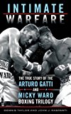 Intimate Warfare The True Story of the Arturo Gatti and Micky Ward Boxing Trilogy  9781442273054 Front Cover