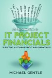 Introduction to IT PROJECT FINANCIALS - budgeting, cost management and Chargebacks 2010 9781445764054 Front Cover