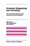 Universal Subgoaling and Chunking The Automatic Generation and Learning of Goal Hierarchies 2012 9781461294054 Front Cover