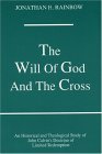 Will of God and the Cross A Historical and Theological Study of John Calvin's Doctrine of Limited Redemption 1990 9781556350054 Front Cover