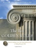 Ten Golden Rules Ancient Wisdom from the Greek Philosophers on Living the Good Life  9781571746054 Front Cover