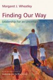 Finding Our Way Leadership for an Uncertain Time 2007 9781576754054 Front Cover