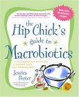 Hip Chick's Guide to Macrobiotics A Philosophy for Achieving a Radiant Mind and a Fabulous Body 2004 9781583332054 Front Cover